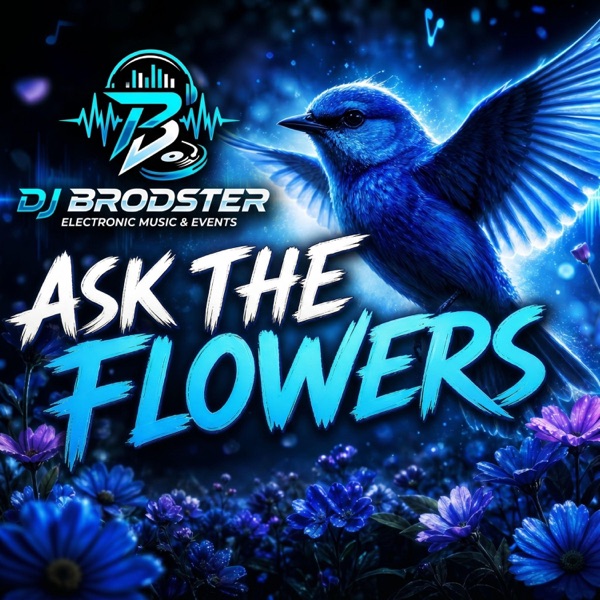 Cover art for Ask The Flowers by DJ Brodster